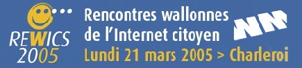 Lundi 21 Mars à Charleroi auront lieu les rencontres de l'internet les ReWICs 05 (Belgique)