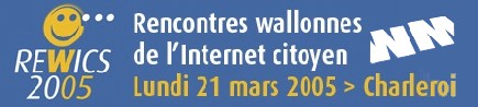 Lundi 21 Mars à Charleroi auront lieu les rencontres de l'internet les ReWICs 05 (Belgique) Lundi 21 Mars à Charleroi auront lieu les rencontres de l'internet les ReWICs 05 (Belgique)