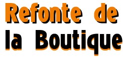 On commence la refonte de la boutique On commence la refonte de la boutique