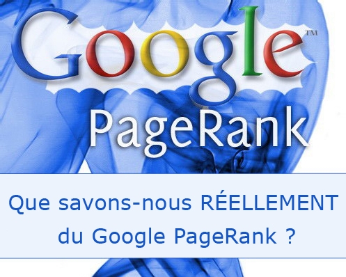 Que savons-nous du Google PageRank ?